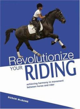 Hardcover Revolutionize Your Riding: Achieving Harmony in Movement Between Horse and Rider Book