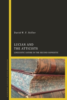 Hardcover Lucian and the Atticists: Linguistic Satire in the Second Sophistic Book