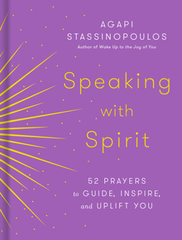 Hardcover Speaking with Spirit: 52 Prayers to Guide, Inspire, and Uplift You Book