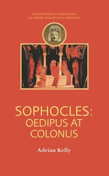 Sophocles: Oedipus at Colonus (Duckworth Companions to Greek and Roman Tragedy)