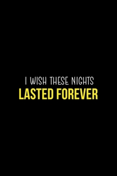 I Wish Thiese Nights Lasted Forever: Notebook Journal Composition Blank Lined Diary Notepad 120 Pages Paperback Black Solid Concerts