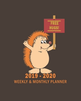 Free Hugs! 2019 - 2020 Weekly & Monthly Planner: Weekly Planner(From November 2019 Through December 2020)-Planner Schedule Monthly & Weekly with Notes ... Hedgehog Lovers And Everyone Who Love Animals