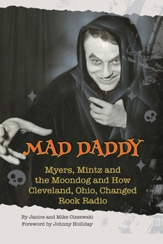 Paperback Mad Daddy - Myers, Mintz and the Moondog and How Cleveland, Ohio Changed Rock Radio Book