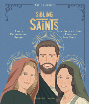 Sibling Saints: Twelve Extraordinary Stories from James and John to Edith and Rosa Stein