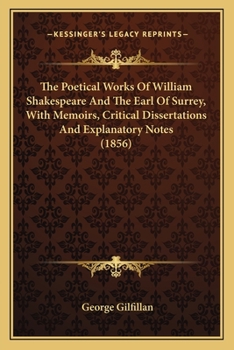 Paperback The Poetical Works Of William Shakespeare And The Earl Of Surrey, With Memoirs, Critical Dissertations And Explanatory Notes (1856) Book