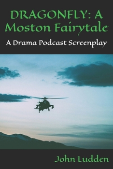 DRAGONFLY: A Moston Fairytale: A Drama Podcast Screenplay