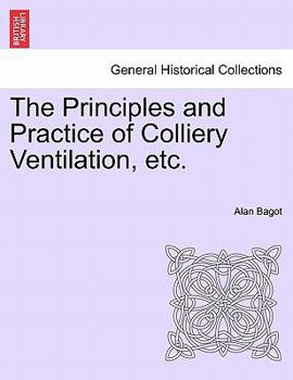 Paperback The Principles and Practice of Colliery Ventilation, Etc. Book