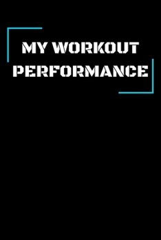 My Workout Performance: Your workout logbook, Bodybuilding journal, notebook (110 Pages, 6 x 9)