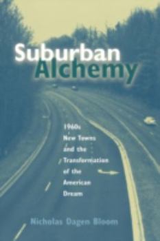 Suburban Alchemy: 1960S New Towns and the Transformation of the American Dream (Urban Life and Urban Landscape Series (Cloth)) - Book  of the Urban Life and Urban Landscape