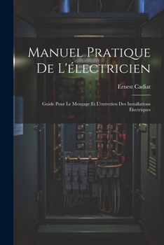 Paperback Manuel Pratique De L'électricien: Guide Pour Le Montage Et L'entretien Des Installations Électriques [French] Book
