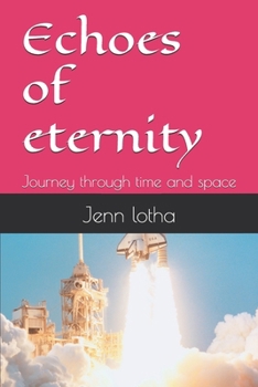 Echoes of eternity: Journey through time and space