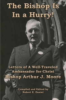 Paperback The Bishop Is In a Hurry!: Letters of A Well-Traveled Ambassador for Christ Bishop Arthur J. Moore Book