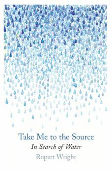 Hardcover Take Me to the Source: In Search of Water Book