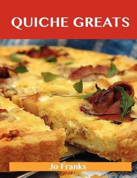 Paperback Quiche Greats: Delicious Quiche Recipes, the Top 84 Quiche Recipes Book