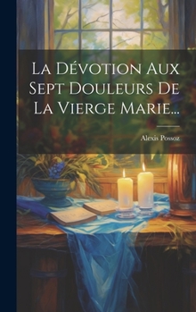Hardcover La Dévotion Aux Sept Douleurs De La Vierge Marie... [French] Book