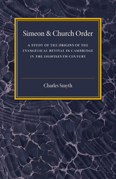 Paperback Simeon and Church Order: A Study of the Origins of the Evangelical Revival in Cambridge in the Eighteenth Century Book