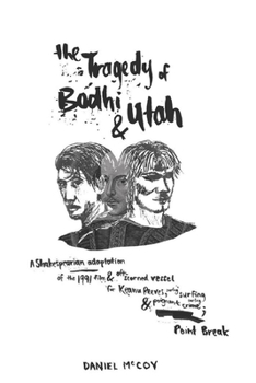 Paperback The Tragedy of Bodhi and Utah: A Shakespearian adaptation of the 1991 film and oft-scorned vessel for Keanu Reeves, surfing and poignant crime; Point Book