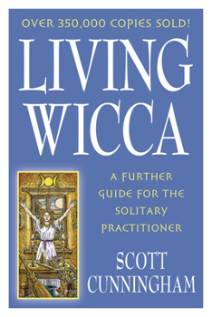 Living Wicca: A Further Guide for the Solitary Practitioner (Llewellyn's Practical Magick Series) - Book  of the Llewellyn's Practical Magick