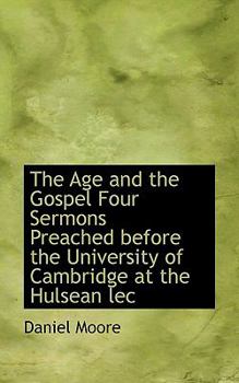 Paperback The Age and the Gospel Four Sermons Preached Before the University of Cambridge at the Hulsean Lec Book