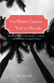 Paperback Go Home Cancer, You're Drunk Book