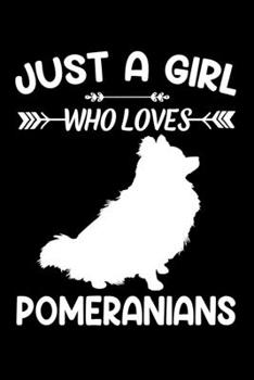 Just A Girl Who Loves POMERANIANS: Gift for POMERANIAN Dog Lovers Diary | Blank Lined Notebook And Journal | 6x9 Inch 120 Pages White Paper