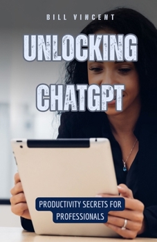 Paperback Unlocking ChatGPT: Productivity Secrets for Professionals Book