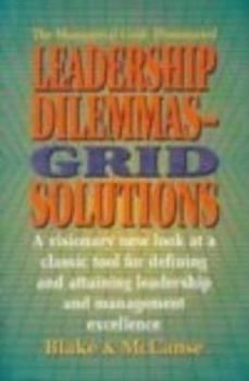 Hardcover Leadership Dilemmas- Grid (R) Solutions: A Visionary New Look at a Classic Tool for Defining and Attaining Leadership and Management Excellence Book