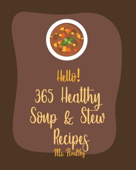 Paperback Hello! 365 Healthy Soup & Stew Recipes: Best Healthy Soup & Stew Cookbook Ever For Beginners [Book 1] Book