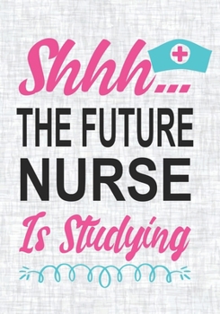 Paperback shhh... The Future Nurse Is Studying: A Journal notebook, Perfect for Notes, Journaling, Graduation Gift for Nursing Students, Great as Nurse Journal/ Book