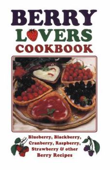 Spiral-bound Berry Lovers Cookbook: Blueberry, Blackberry, Cranberry, Raspberry, Strawberry & Other Berry Recipes Book