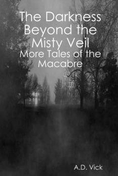 Paperback The Darkness Beyond the Misty Veil: More Tales of the Macabre Book