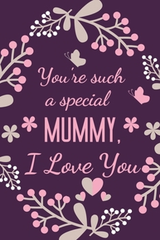 Paperback You're Such A Special Mummy: Special Mummy Gift Notebook Journal - Present Ideas for Birthday, Mother's Day, Christmas, Anniversary, Xmas Book