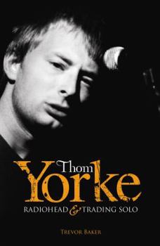 Paperback Thom Yorke: Radiohead & Trading Solo. by Trevor Baker Book