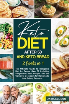 Paperback Keto Diet After 50 and Keto Bread: 2 Books in 1: The Ultimate Guide to Ketogenic Diet for People Over 50 Including 5-Ingredient Keto Recipes and the C Book