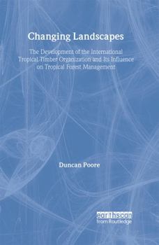 Hardcover Changing Landscapes: The Development of the International Tropical Timber Organization and Its Influence on Tropical Forest Management Book