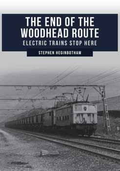 Paperback The End of the Woodhead Route: Electric Trains Stop Here Book