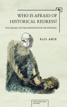 Hardcover Who Is Afraid of Historical Redress?: The Israeli Victim-Perpetrator Dichotomy Book