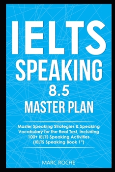 Paperback IELTS Speaking 8.5 Master Plan. Master Speaking Strategies & Speaking Vocabulary for the Real Test, Including 100+ IELTS Speaking Activities: IELTS Sp Book