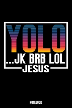 Paperback Yolo.. Jk Brb Lol Jesus Notebook: God Notebook, Planner, Journal, Diary, Planner, Gratitude, Writing, Travel, Goal, Bullet Notebook - Size 6 x 9 - 110 Book