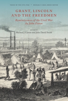 Hardcover Grant, Lincoln and the Freedmen: Reminiscences of the Civil War by John Eaton Book