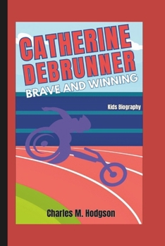CATHERINE DEBRUNNER: Brave and Winning (Kids Biography)