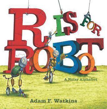 Hardcover R Is for Robot: A Noisy Alphabet Book