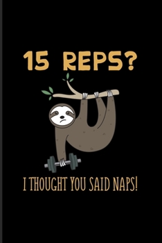 15 Reps I Thought You said Naps: Sloth Workout 2020 Planner Weekly & Monthly Pocket Calendar 6x9 Softcover Organizer For Bodybuilding & Power Workout Athlete Fans