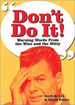 Mass Market Paperback Dont Do It!: Warning Words from the Wise and Witty Book