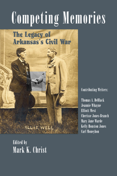 Hardcover Competing Memories: The Legacy of Arkansas's Civil War Book