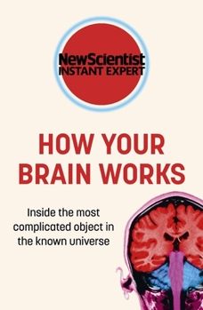 How Your Brain Works: Inside the most complicated object in the known universe - Book  of the New Scientist: Instant Expert