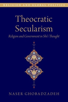 Hardcover Theocratic Secularism: Religion and Government in Shi'i Thought Book