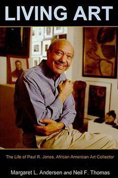 Hardcover Living Art: The Life of Paul R. Jones, African American Art Collector Book