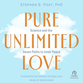 Pure Unlimited Love: Science and the Seven Paths to Inner Peace