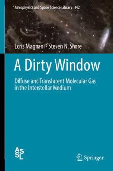 Hardcover A Dirty Window: Diffuse and Translucent Molecular Gas in the Interstellar Medium Book